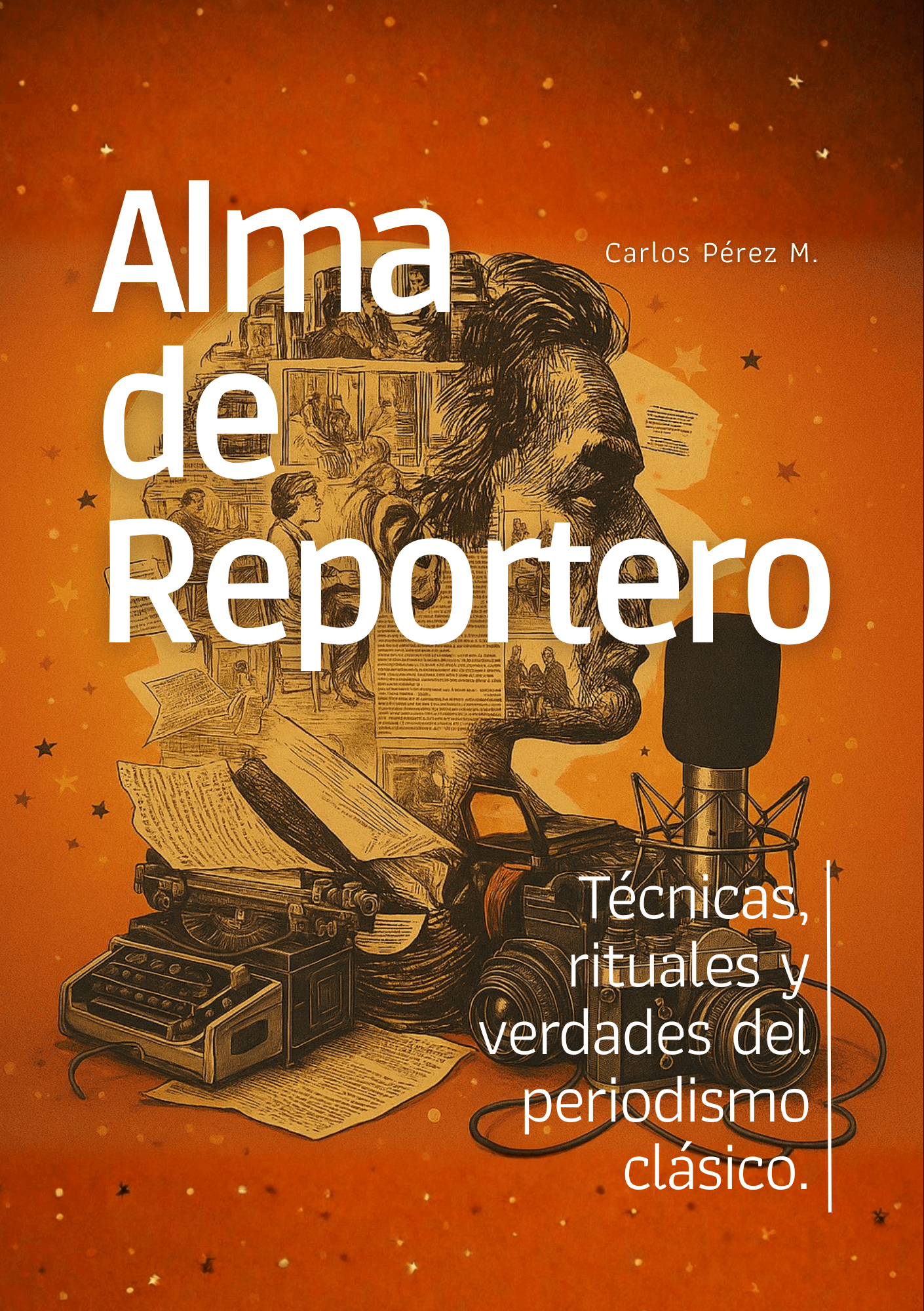 Alma de Reportero: técnicas, rituales y verdades del periodismo clásico – (PDF)